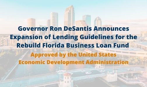 Governor Ron DeSantis Announces Expansion of Lending Guidelines for the Rebuild Florida Business Loan Fund Approved by the United States Economic Development Administration